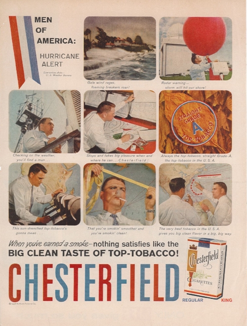 Advertisers could represent meteorologists as manly and heroic protectors during the 1950s.&nbsp;"Men of America: Hurricane Alert," advertisement for Chesterfield Cigarettes printed in Life Magazine, August 25, 1958. Scanned from a paper copy in my …